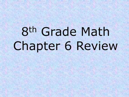 8th Grade Math Chapter 6 Review