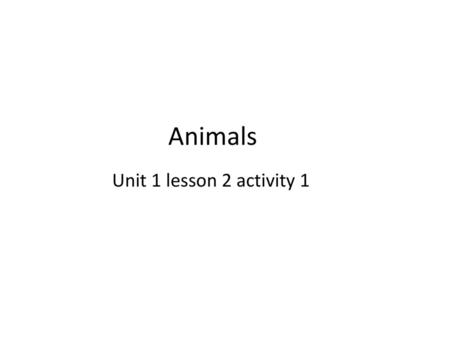 Animals Unit 1 lesson 2 activity 1.