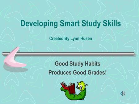 Developing Smart Study Skills Created By Lynn Husen