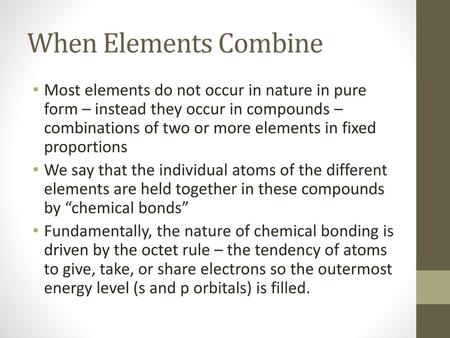 When Elements Combine Most elements do not occur in nature in pure form – instead they occur in compounds – combinations of two or more elements in fixed.