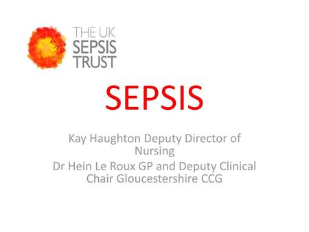 SEPSIS Kay Haughton Deputy Director of Nursing