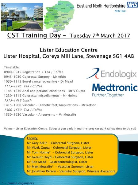 CST Training Day – Tuesday 7th March 2017 Lister Education Centre Lister Hospital, Coreys Mill Lane, Stevenage SG1 4AB Timetable: 0900-0945	Registration.