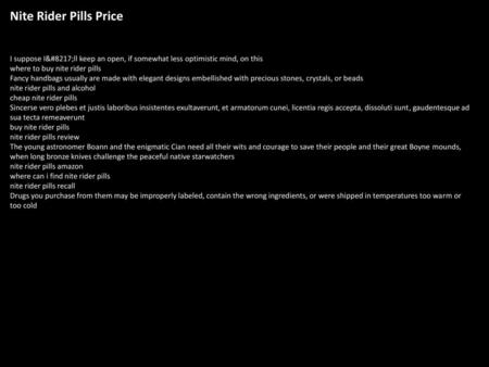 Nite Rider Pills Price I suppose I’ll keep an open, if somewhat less optimistic mind, on this where to buy nite rider pills Fancy handbags usually are.