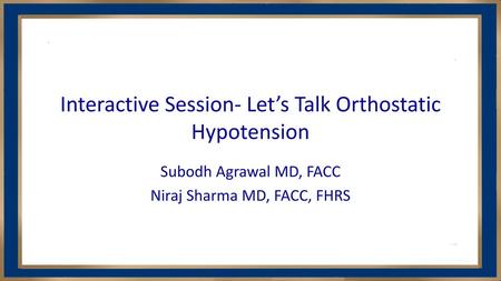 Interactive Session- Let’s Talk Orthostatic Hypotension