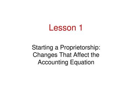 Starting a Proprietorship: Changes That Affect the Accounting Equation