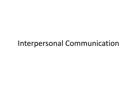 Interpersonal Communication