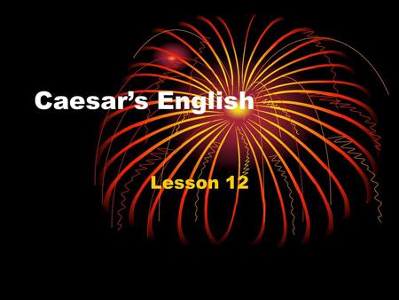 Caesar’s English Lesson 12.