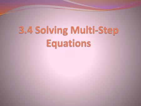 3.4 Solving Multi-Step Equations