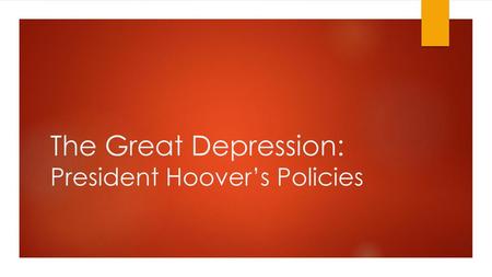 The Great Depression: President Hoover’s Policies