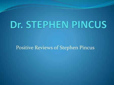 Positive Reviews of Stephen Pincus