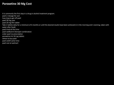 Paroxetine 30 Mg Cost It is commonly the first step in a drug or alcohol treatment program. paxil cr dosage for ocd how long to get off paxil paxil 30.