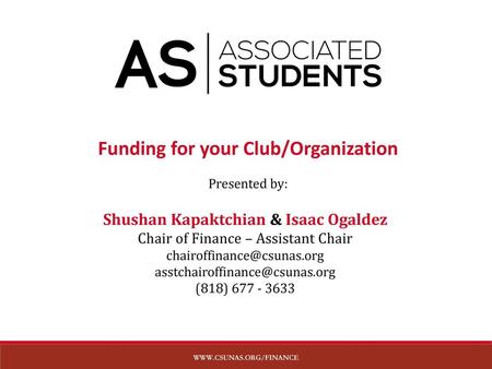 Funding for your Club/Organization Shushan Kapaktchian & Isaac Ogaldez