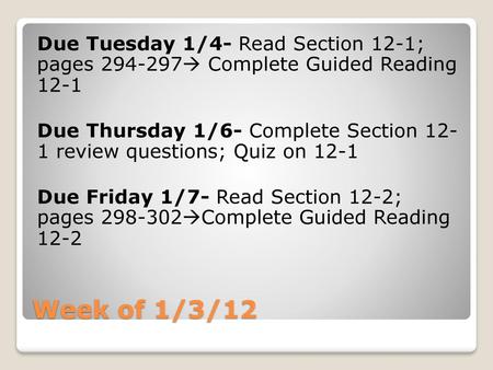 Due Tuesday 1/4- Read Section 12-1; pages 294-297 Complete Guided Reading 12-1 Due Thursday 1/6- Complete Section 12- 1 review questions; Quiz on 12-1.