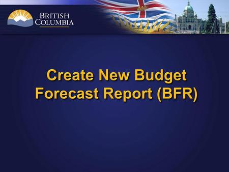 Create New Budget Forecast Report (BFR)