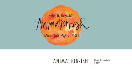 Animation-Ish Shaw STEM Lab 2017.