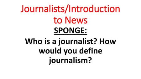 Journalists/Introduction to News