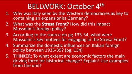 BELLWORK: October 4th Why was Italy seen by the Western democracies as key to containing an expansionist Germany? What was the Stresa Front? How did this.