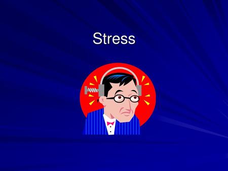 Stress.