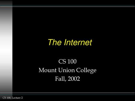 CS 100 Mount Union College Fall, 2002