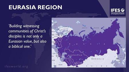 EURASIA REGION 'Building witnessing communities of Christ’s disciples is not only a Eurasian value, but also a biblical one.’ Living as a Christian believer.