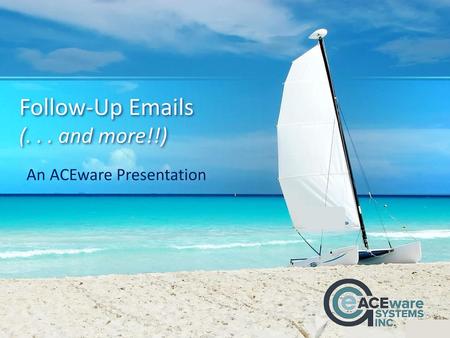 Follow-Up Emails (. . . and more!!) An ACEware Presentation.