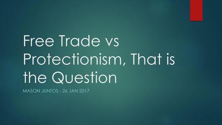 Free Trade vs Protectionism, That is the Question