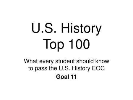 What every student should know to pass the U.S. History EOC Goal 11