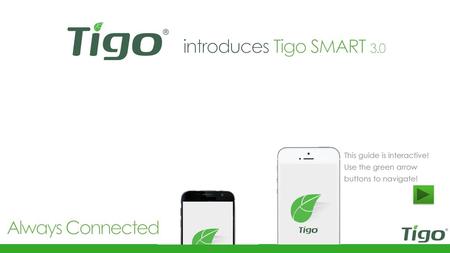 Always Connected introduces Tigo SMART 3.0 This guide is interactive!