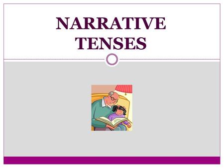 NARRATIVE TENSES.