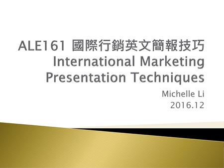 ALE161 國際行銷英文簡報技巧 International Marketing Presentation Techniques