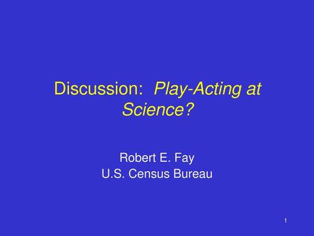 Discussion: Play-Acting at Science?