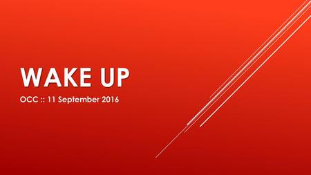 Wake up OCC :: 11 September 2016.