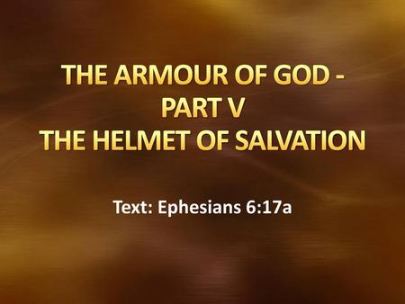 THE ARMOUR OF GOD - PART V THE HELMET OF SALVATION