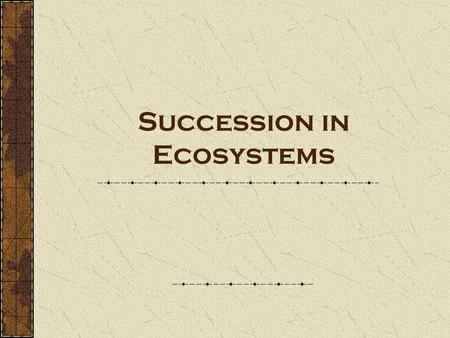 Succession in Ecosystems