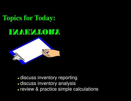 Topics for Today: discuss inventory reporting