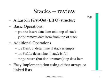 Stacks – review A Last-In First-Out (LIFO) structure Basic Operations: