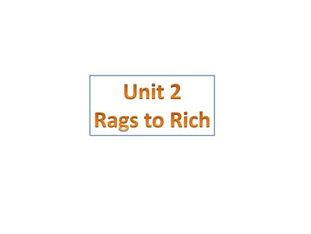 Unit 2 Rags to Rich.