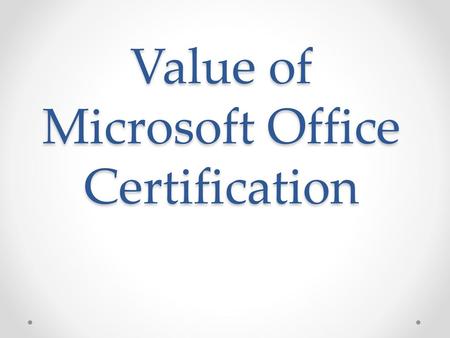 Value of Microsoft Office Certification