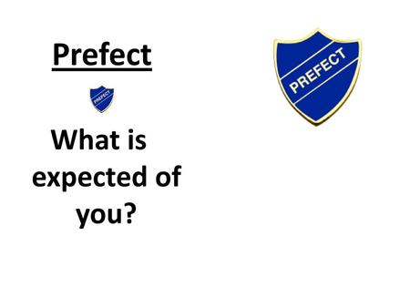 Prefect What is expected of you?.