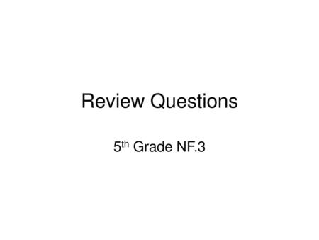 Review Questions 5th Grade NF.3.