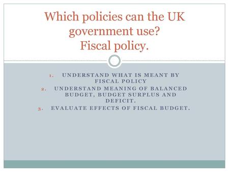 Which policies can the UK government use? Fiscal policy.