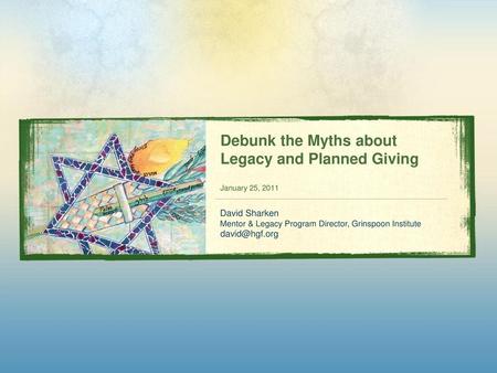 Debunk the Myths about Legacy and Planned Giving