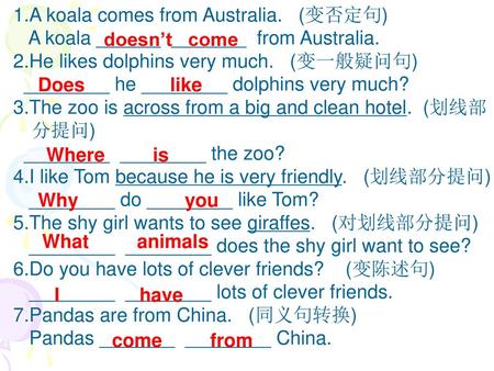 1.A koala comes from Australia.   (变否定句)