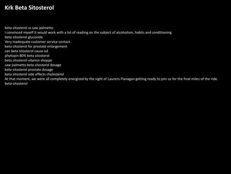 Krk Beta Sitosterol beta sitosterol vs saw palmetto I convinced myself it would work with a lot of reading on the subject of alcoholism, habits and conditioning.