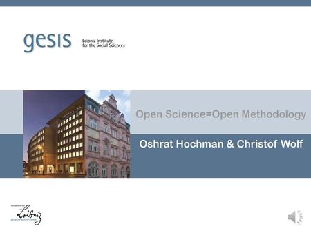 Open Science=Open Methodology Oshrat Hochman & Christof Wolf