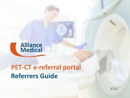 PET-CT e-referral portal Referrers Guide