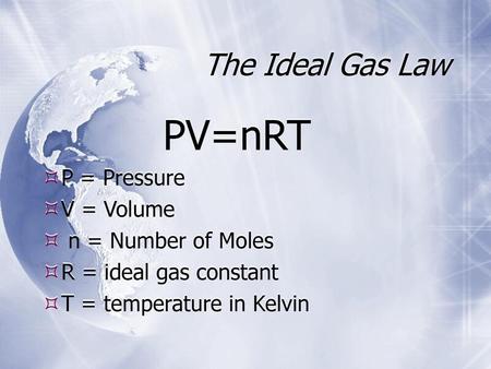 The Ideal Gas Law PV=nRT P = Pressure V = Volume n = Number of Moles