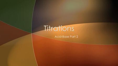 Titrations Acid-Base Part 2.