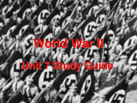 World War II Unit 7 Study Guide.