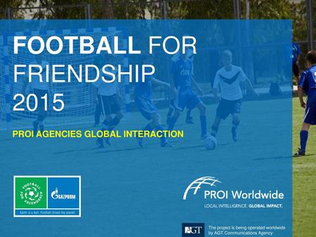 FOOTBALL FOR FRIENDSHIP 2015 PROI AGENCIES GLOBAL INTERACTION